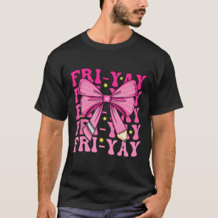 Fri-yay Happy Friday Funny Weekend Teacher Ck To S T-Shirt