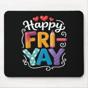 Fri-yay Happy Friday Funny Weekend Teacher Tee For Mouse Pad