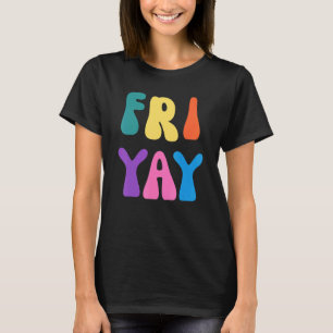 Fri Yay Happy Friyay TGIF School Teacher Costume T-Shirt