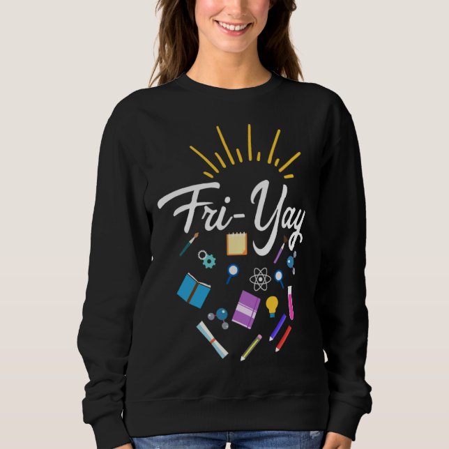 Fri Yay Teacher Weekend Back To School  Friday Sweatshirt (Front)