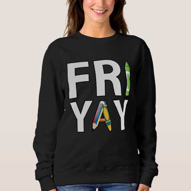 Fri Yay Teacher Weekend Back To School  Friday Sweatshirt (Front)