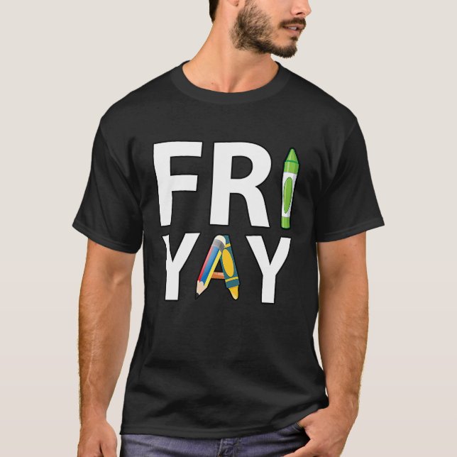 Fri Yay Teacher Weekend Back To School  Friday T-Shirt (Front)