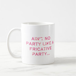 Fricative Party Don't Stop Mug