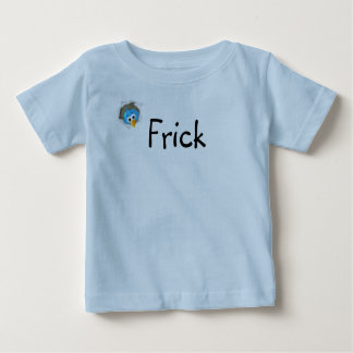 Frick Baby T-Shirt