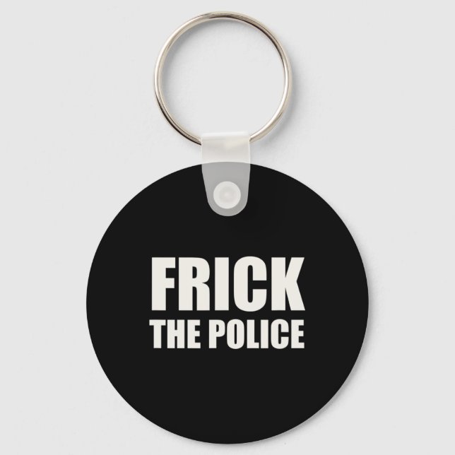 Frick Police - Funny Protest  Key Ring (Front)