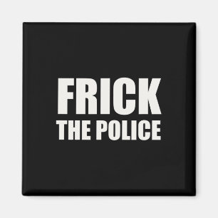 Frick Police - Funny Protest  Magnet