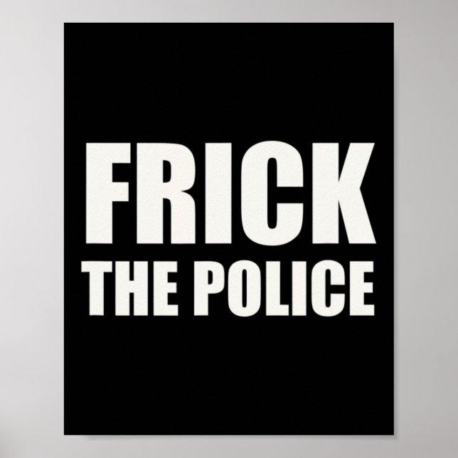 Frick Police - Funny Protest  Poster (Front)