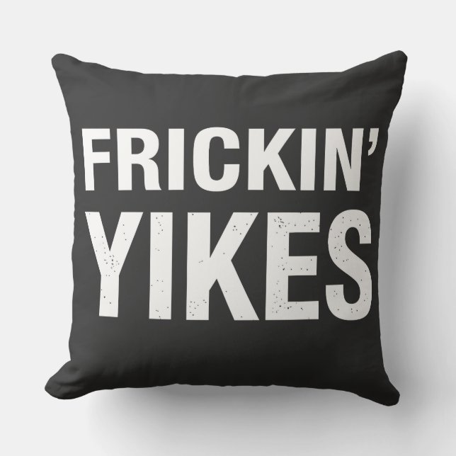 Frickin Yikes Funny Sarcastic Typography Design - Cushion (Front)