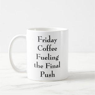 Friday Coffee Fuelling The Final Push Funny Office Mug