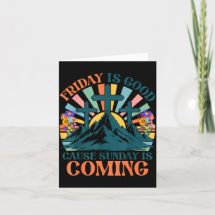 Friday is Good Cause Sunday is Coming Jesus Card