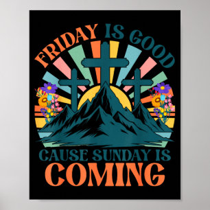 Friday is Good Cause Sunday is Coming Jesus Poster