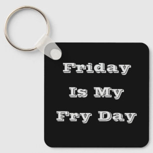 Friday Is My Fry Day Key Ring