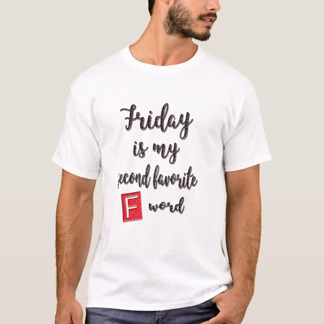 friday is my second f-word funny T-shirt design (Front)