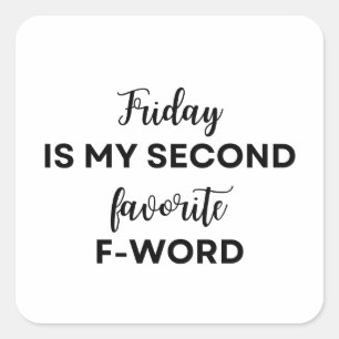 Friday is my second favorite F-Word, funny slogan Square Sticker