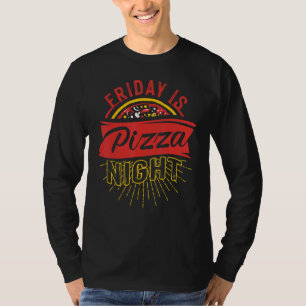 Friday Is Pizza Night Pizzeria Fast Food T-Shirt