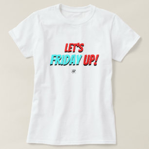 Friday Mood – Let’s Friday Up T-Shirt