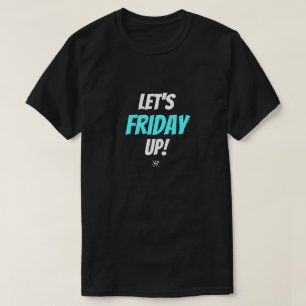 Friday Mood – Let’s Friday Up T-Shirt