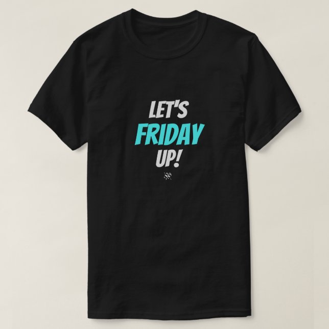 Friday Mood – Let’s Friday Up T-Shirt (Design Front)