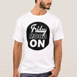 Friday mood ON T-Shirt