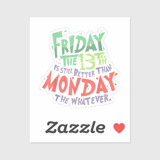 Friday the 13th is Better Than Monday the Whatever (Sheet)