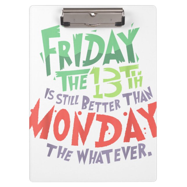 Friday the 13th is Better Than Monday the Whatever Clipboard (Front)