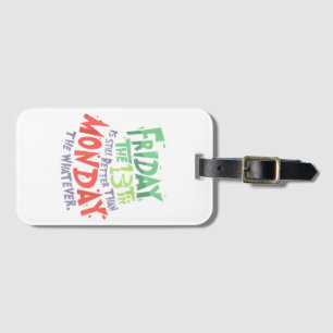 Friday the 13th is Better Than Monday the Whatever Luggage Tag