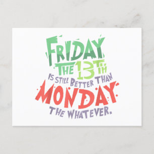 Friday the 13th is Better Than Monday the Whatever Postcard