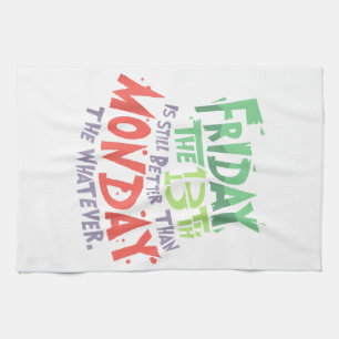 Friday the 13th is Better Than Monday the Whatever Tea Towel