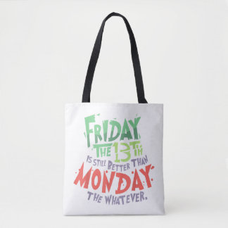 Friday the 13th is Better Than Monday the Whatever Tote Bag