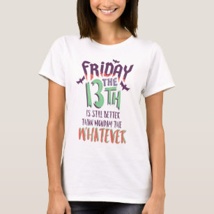 Friday the 13th is Still Better Than Monday // T-Shirt