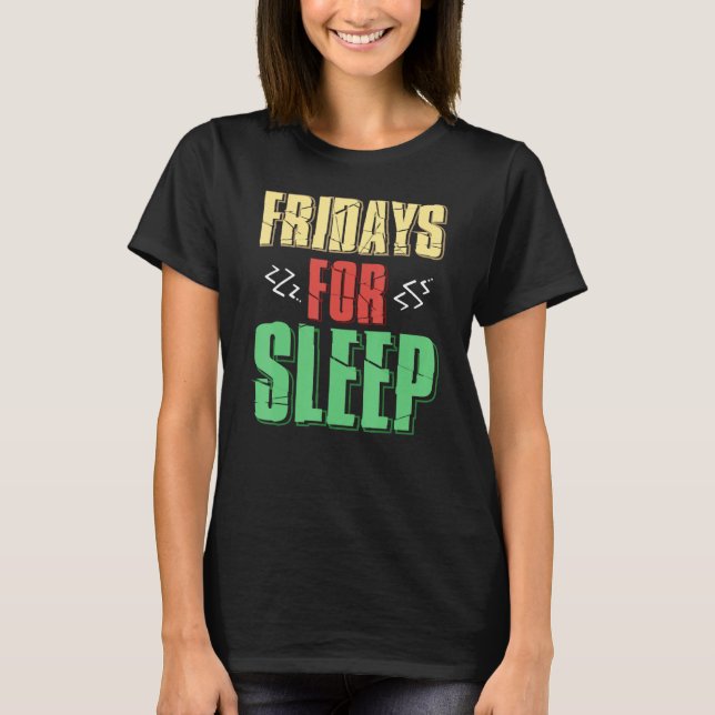 Friday  Weekend Party, Celebrations And Long Sleep T-Shirt (Front)