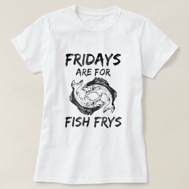 Fridays Are For Fish Frys Easter Good Friday T-Shirt (Design Front)