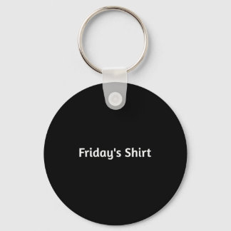 Fridays Shirt. Funny Days Of The Week Key Ring