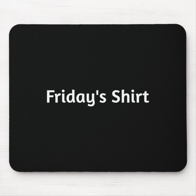 Fridays Shirt. Funny Days Of The Week  Mouse Pad (Front)