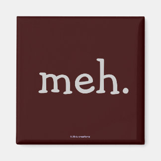 fridge magnet - "meh."