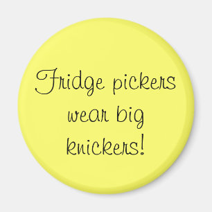 Fridge pickers wear big knickers magnet