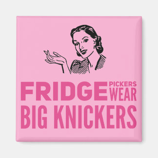Fridge Pickers wear big knickers quote Magnet