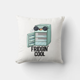 Fridgin Cool Funny Refrigerator Pun  Cushion