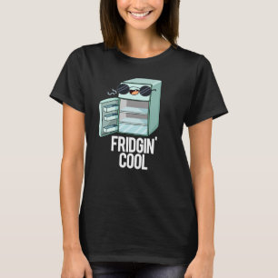 Fridgin Cool Funny Refrigerator Pun Dark BG T-Shirt