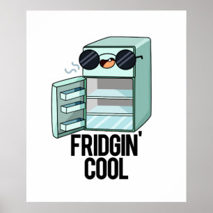 Fridgin Cool Funny Refrigerator Pun  Poster