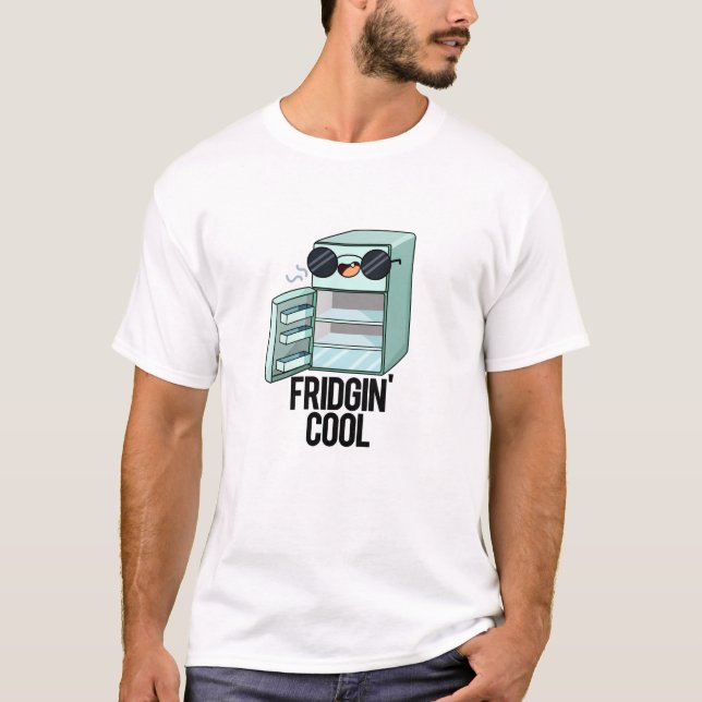 Fridgin Cool Funny Refrigerator Pun  T-Shirt (Front)