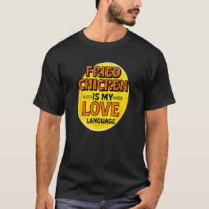 Fried Chicken is My Love Language Chicken Lover Fo T-Shirt