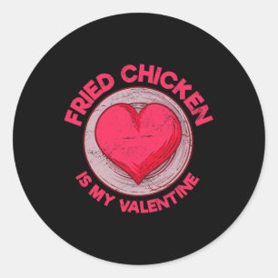 Fried Chicken Is My Valentine Chicken Lover Funny Classic Round Sticker