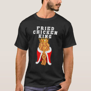 Fried Chicken King Funny Junk Food Friend Birthday T-Shirt