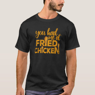 Fried Chicken  You Had Me At Fried Chicken   1 T-Shirt