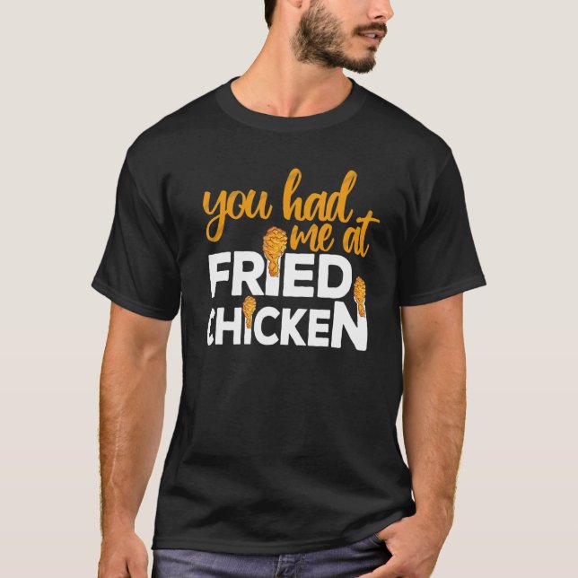 Fried Chicken  You Had Me At Fried Chicken  6 T-Shirt (Front)