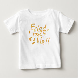 Fried food is my life baby T-Shirt