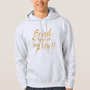 Fried food is my life hoodie