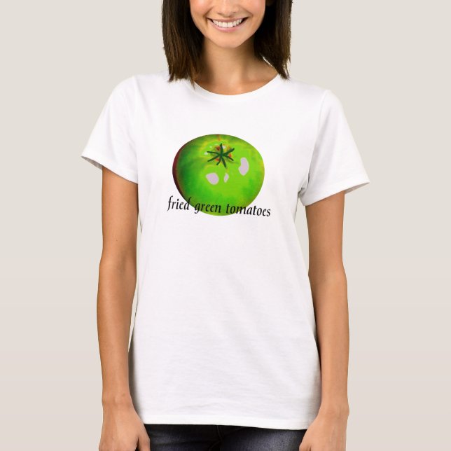 fried green tomatoes T-Shirt (Front)