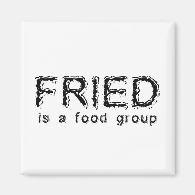 Fried Is A Food Group Funny Magnet (Front)